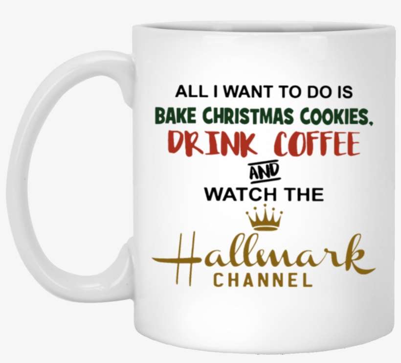 All I Want To Do Is Bake Christmas Cookies Drink C - Hallmark Channel, transparent png download