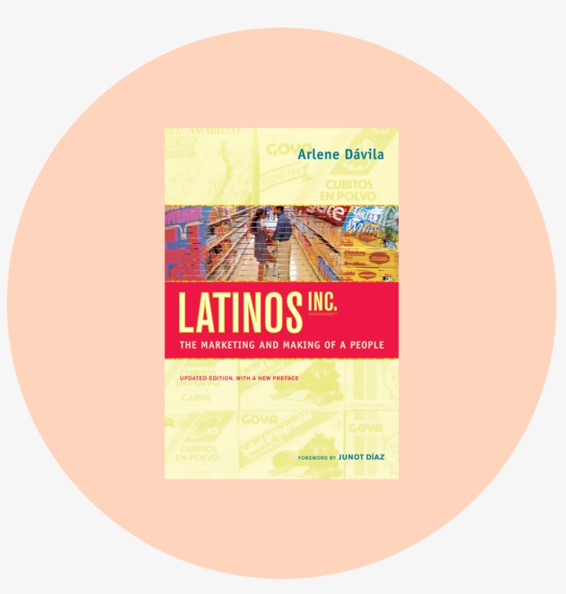 Davila, Arlene, Latinos Inc - Latinos, Inc.: The Marketing And Making, transparent png download
