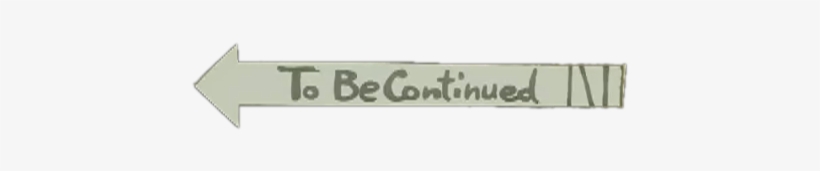 To Becontinued White Text - Paper Product, transparent png download