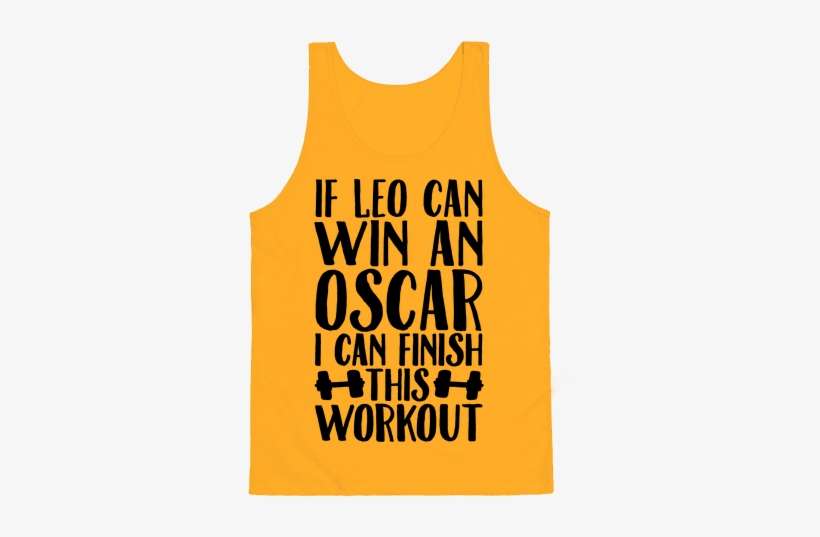 If Leo Can Win An Oscar I Can Finish This Workout - Your Workout Is My Warm-up, transparent png download