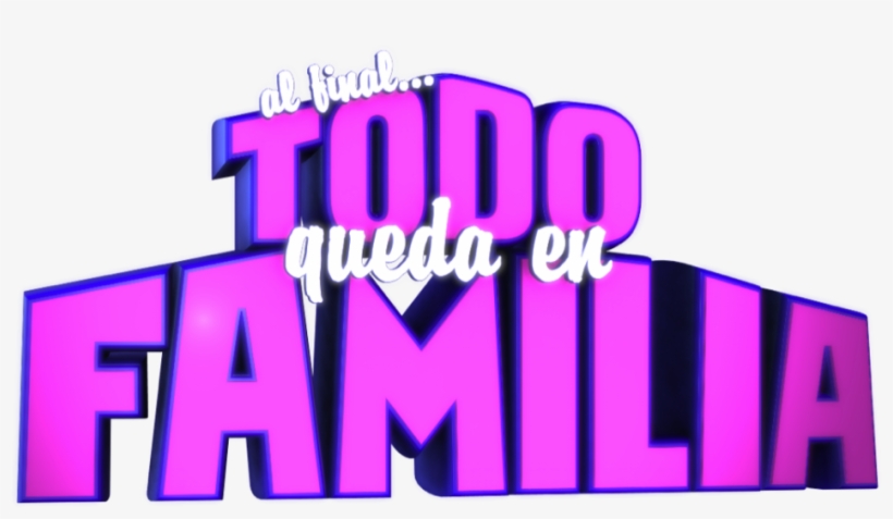 Al Fina Todo Queda En Familia Casting Call - Al Final Todo Queda En Familia, transparent png download