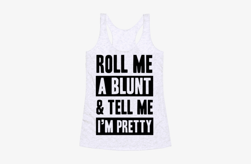 Roll Me A Blunt & Tell Me I'm Pretty Funny Tank Top - Roll Me A Blunt And Tell Me I M Pretty, transparent png download