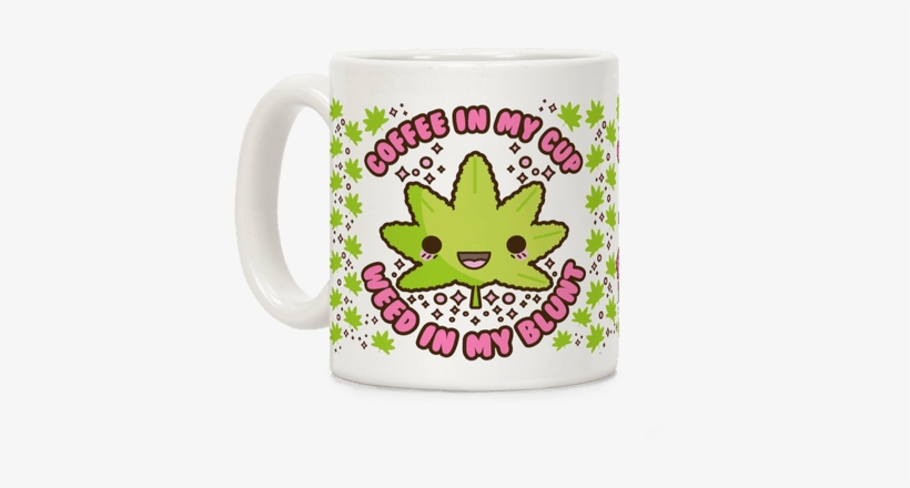Coffee In My Cup Weed In My Blunt - Mug, transparent png download