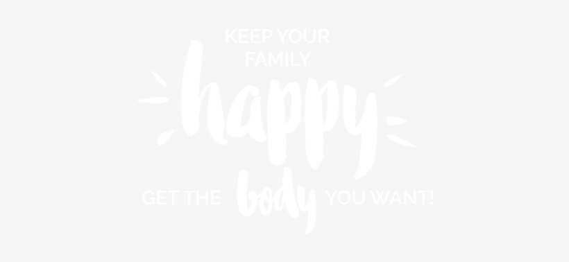 Keep Your Family Happy, Get The Body You Want - Calligraphy, transparent png download