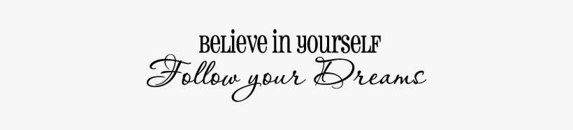 Dream Quotes Png - Believe In Yourself Follow Your Dreams, transparent png download