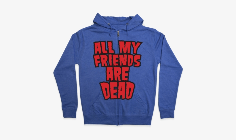 All My Friends Are Dead Zip Hoodie - Hoodie, transparent png download