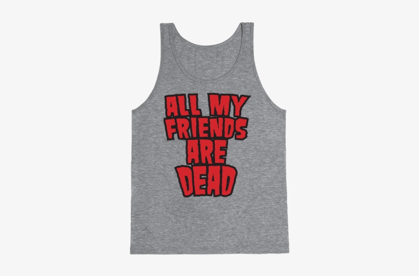 All My Friends Are Dead Tank Top - Slutty Tank Tops, transparent png download