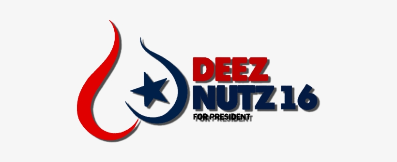 The Only Candidate That Doesn't Fucking Suck, Deez - Deez Nuts, transparent png download