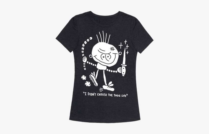 I Didn't Choose The Thug Life T-shirt - Writings On T Shirts, transparent png download
