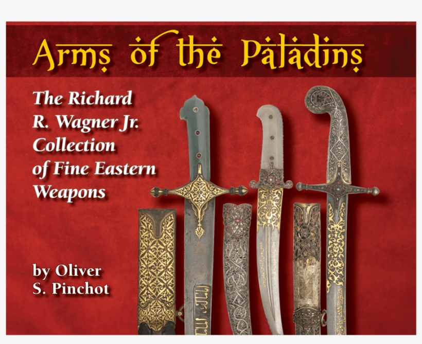 Arms Of The Paladins Oliver Pinchot - Arms Of The Paladins: The Richard R. Wagner Jr. Collection, transparent png download