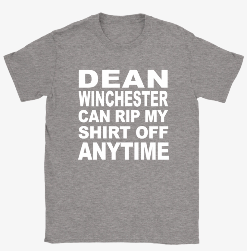Dean Winchester Can Rip My Shirt Off Anytime Shirts - It's Times Like These You Learn To Live Again T Shirt, transparent png download