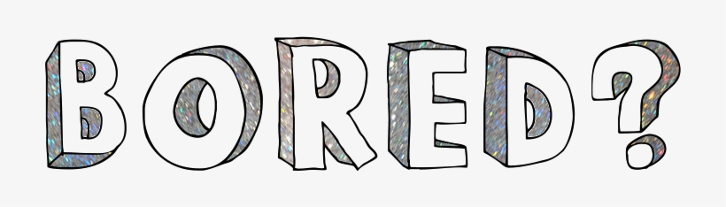 Bored Have Nothing To Do Visit Some Of These Links, transparent png download