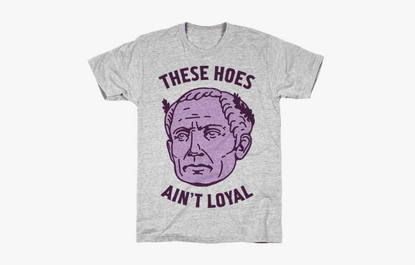 These Hoes Ain't Loyal Julius Caesar Mens T-shirt - I'm Gonna Need A Nap After T-shirt From Lookhuman., transparent png download