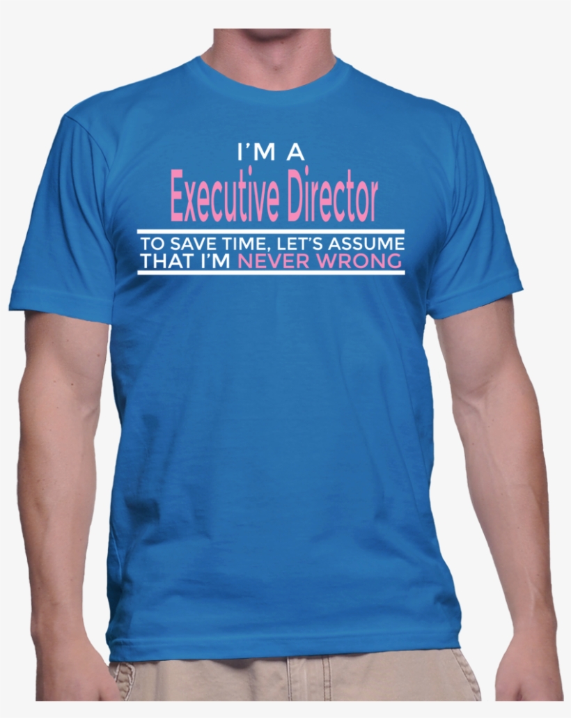 I'm A Executive Director To Save Time, Let's Assume - Defensor Fortis T Shirt, transparent png download