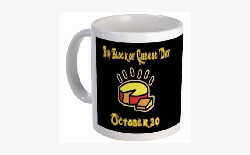 Big Block Of Cheese Day Mug - Comfort And Joi Mug, transparent png download
