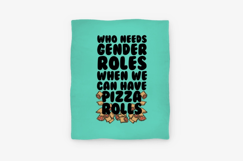Who Needs Gender Roles When We Can Have Pizza Rolls - Pizza Rolls Are Lord And Saviour, transparent png download