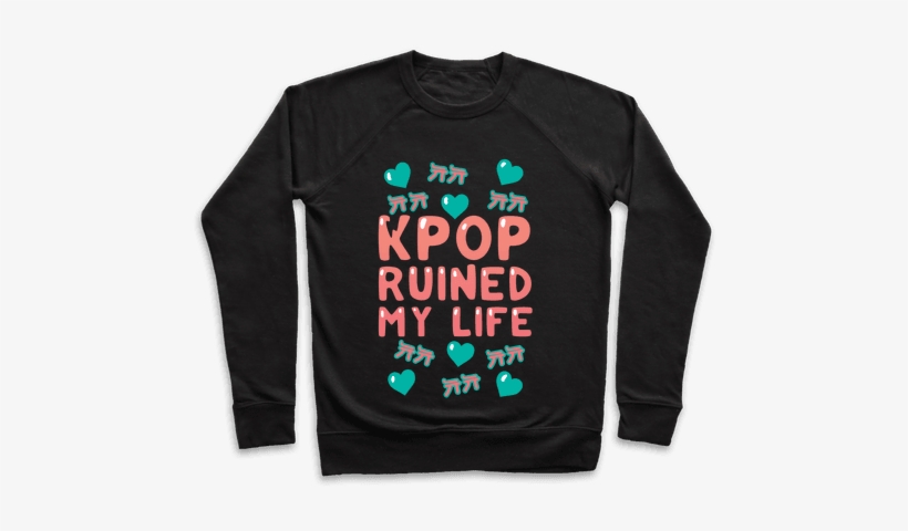 Kpop Ruined My Life Pullover - You Re Perfect You Re Beautiful You Look Like Linda, transparent png download