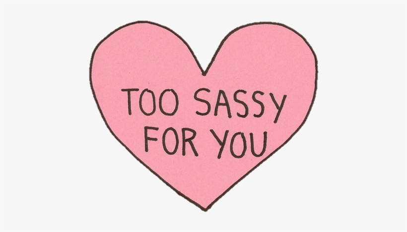 Source - - Too Sassy For You Transparent, transparent png download