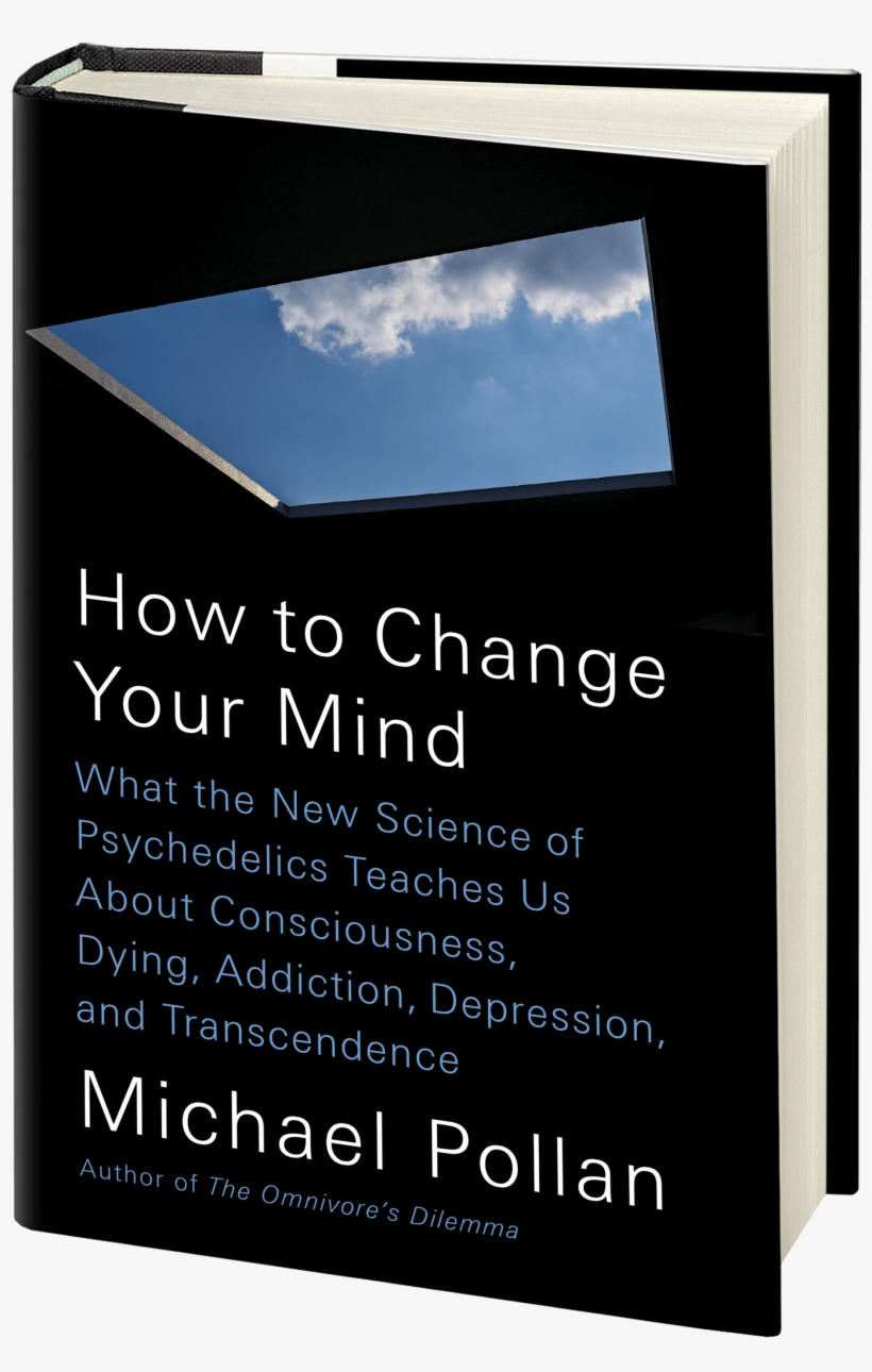 Let Michael Pollan Be Your Psychedelic Guide To Loving - Change Your Mind Michael Pollan, transparent png download