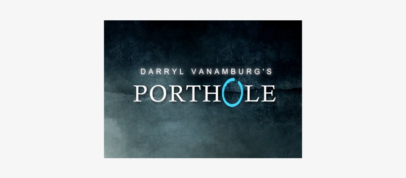 Today, When You Order "porthole By Darryl Vanamburg\ - Porthole (dvd And Gimmick) By Darryl Vanamburg - Trick, transparent png download