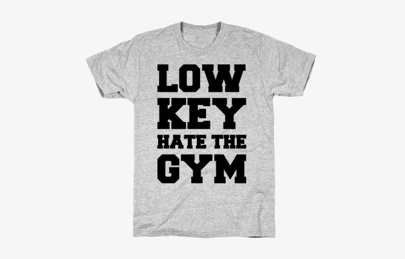 Low Key Hate The Gym Mens T-shirt - Shirt Jokes, transparent png download
