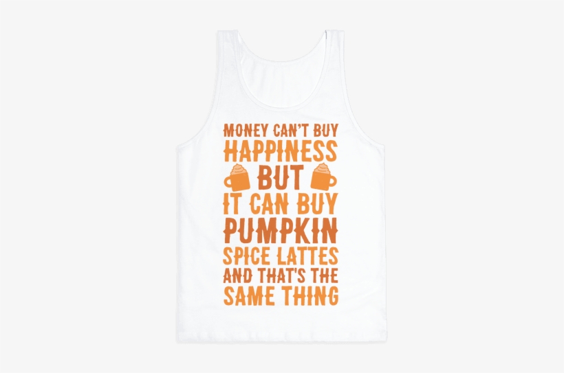 Money Can't Buy Happiness But It Can Buy Pumpkin Spice, transparent png download