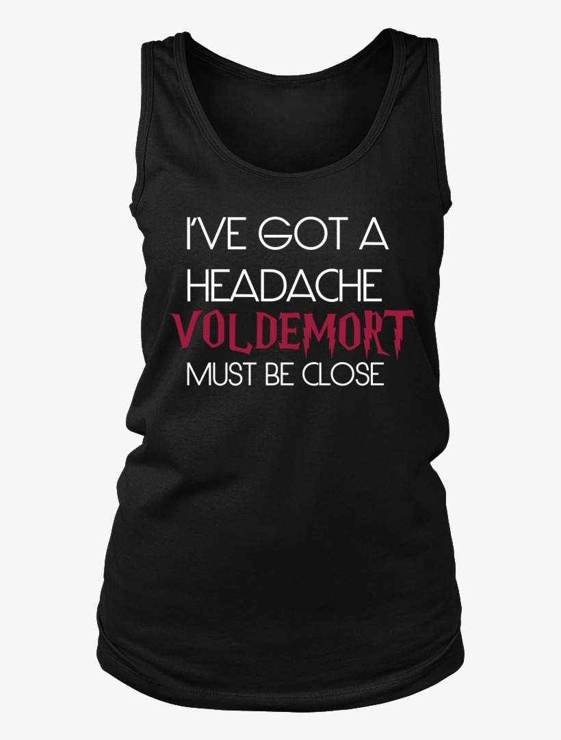 Harry Potter I've Got A Headache Voldemort Must Be - Shirt, transparent png download