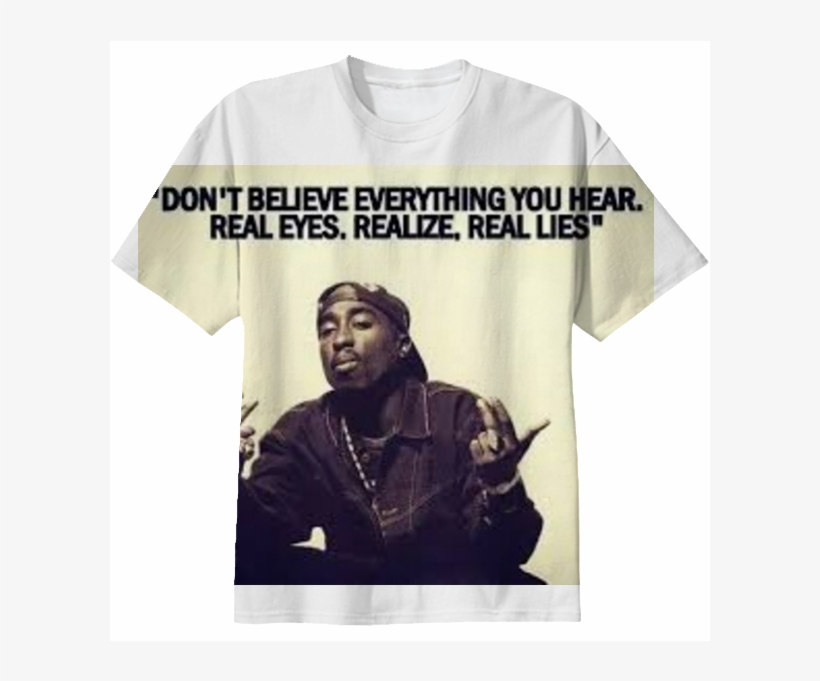 Real Eyes,realize,real Lies - Don T Believe Everything You Hear Tupac, transparent png download