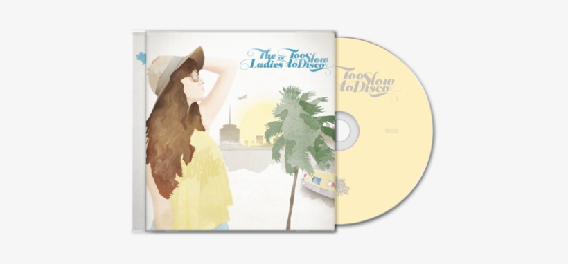 The Ladies Of Too Slow To Disco Cd - Ladies Of Too Slow To Disco, transparent png download
