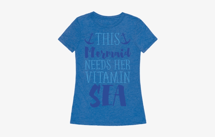 This Mermaid Needs Her Vitamin Sea Womens T-shirt - T-shirt, transparent png download