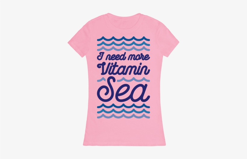 I Need More Vitamin Sea Womens T-shirt - T-shirt, transparent png download