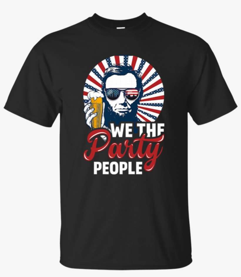 Patriotic We The Party People Abraham Lincoln 4th Of - They Dont Know That We Know They Know We Know Shirt, transparent png download