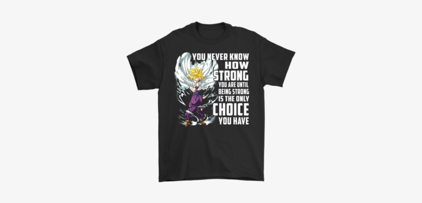 Son Gohan You Never Know How Strong You Are Shirts - Dont Mess With Me My Daddy, transparent png download