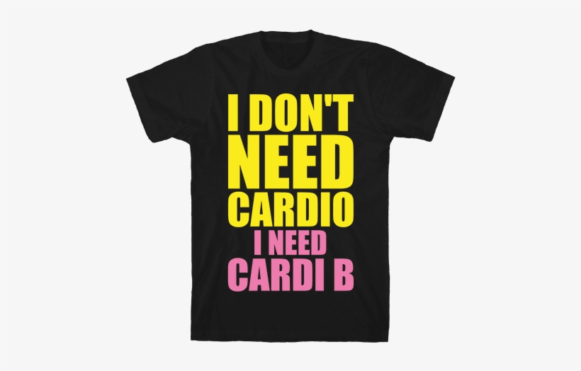 I Don't Need Cardio I Need Cardi B Parody Mens T-shirt - Cardi B Onesie, transparent png download