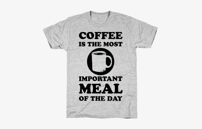 Coffee Is The Most Important Meal Of The Day Mens T-shirt - Exercise Extra Fries T Shirt, transparent png download