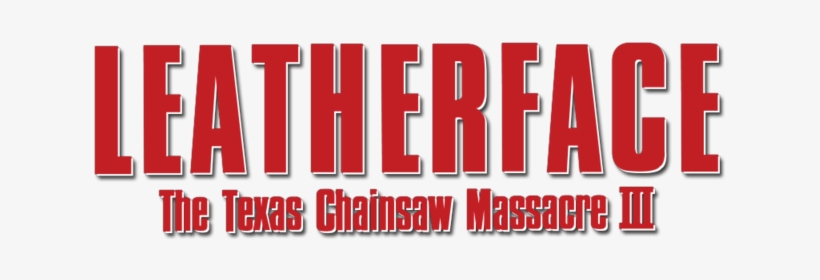 Leatherface Texas Chainsaw Massacre Iii Movie Logo - The Texas Chainsaw Massacre, transparent png download