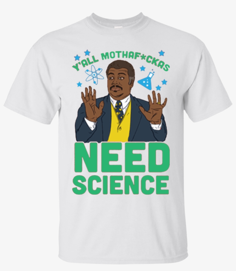 Neil Degrasse Tyson Shirst Y'all Motha Fckas Need Science - Yall Mothers Need Science Shirt, transparent png download