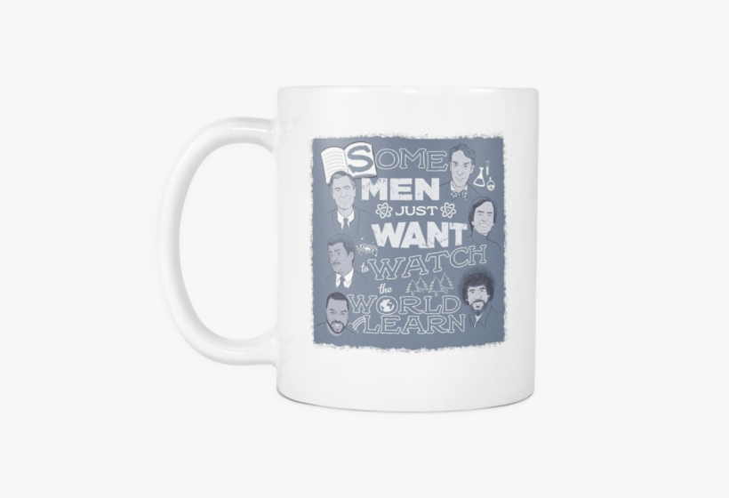 Some Men Just Want To Watch The World Learn Mug - Some Men Just Want To Watch The World Learn - T-shirt, transparent png download