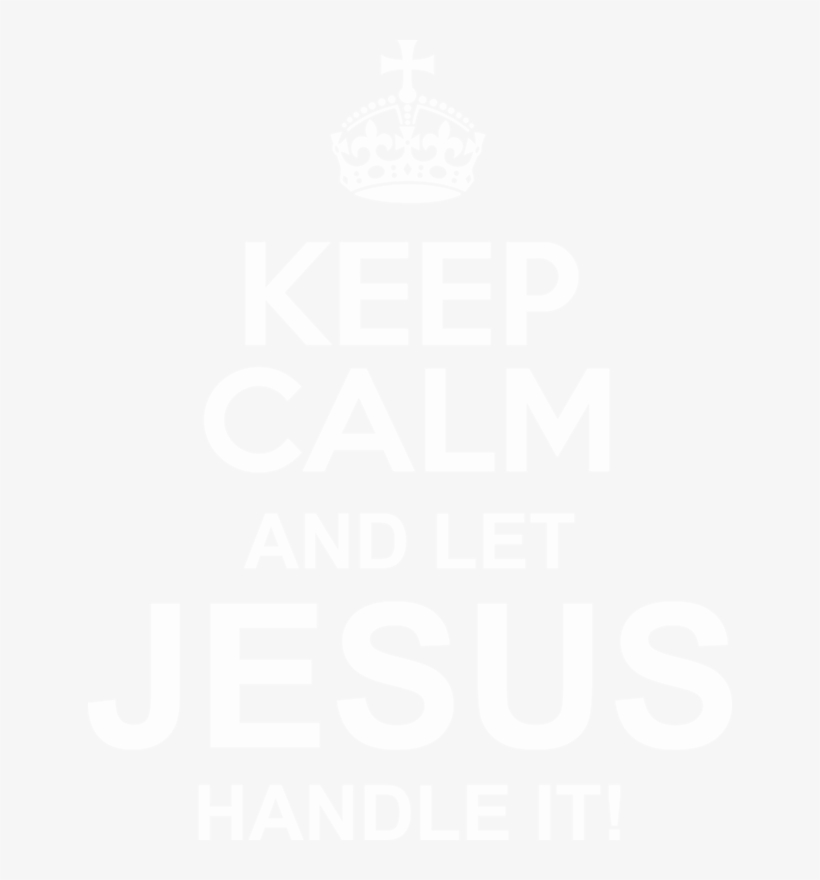 Keep Calm And Let Jesus Handle It - Keep Calm And Carry, transparent png download