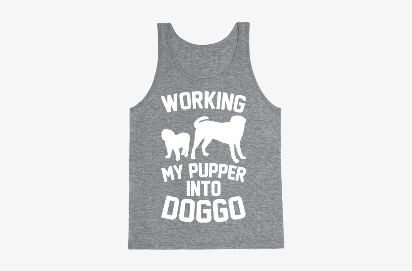 Working My Pupper Into Doggo White Print Tank Top - Workin My Puff Into Tuff Hoodies & Sweatshirts, transparent png download