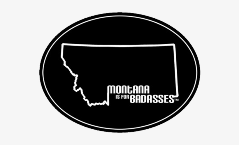 Montana Is For Badasses - Montana, transparent png download