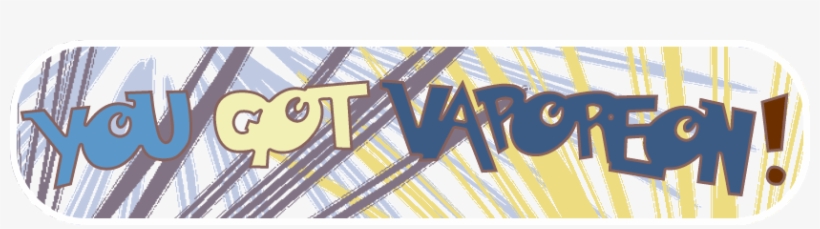 You Got Vaporeon - Vaporeon, transparent png download