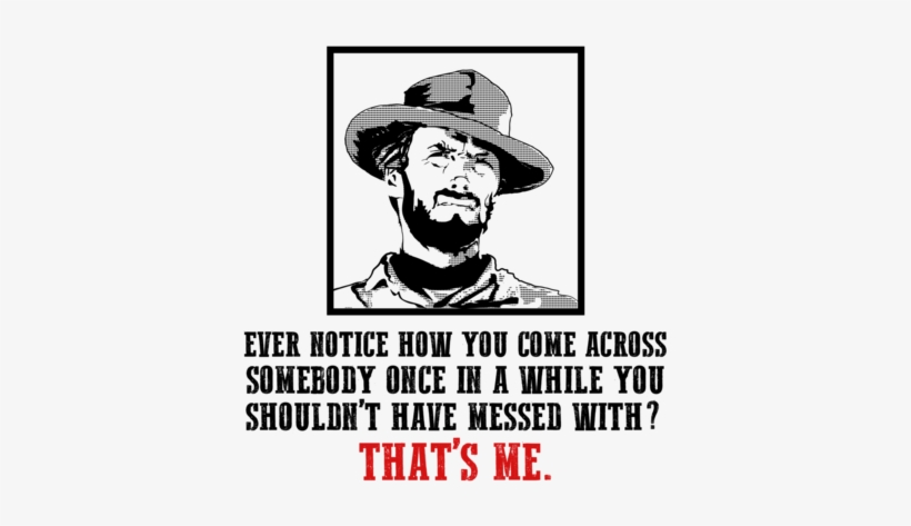 Clint Eastwood Quote Ever Notice How You Come Across - Ever Notice How Every Once In Awhile You Come Across, transparent png download