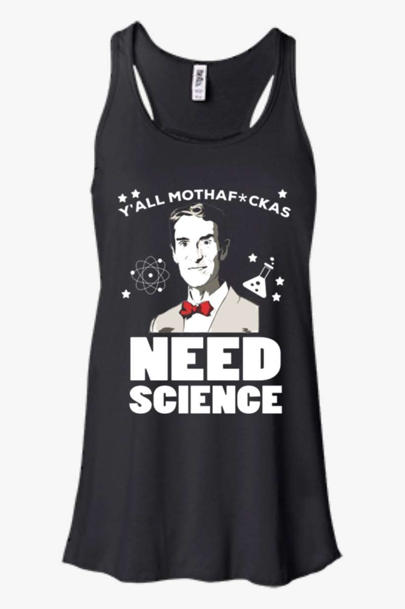 Bill Nye Shirts Y'all Mothafckas Need Science Hoodies - Keep Calm And Walk A French Bulldog Flowy Tank Top., transparent png download