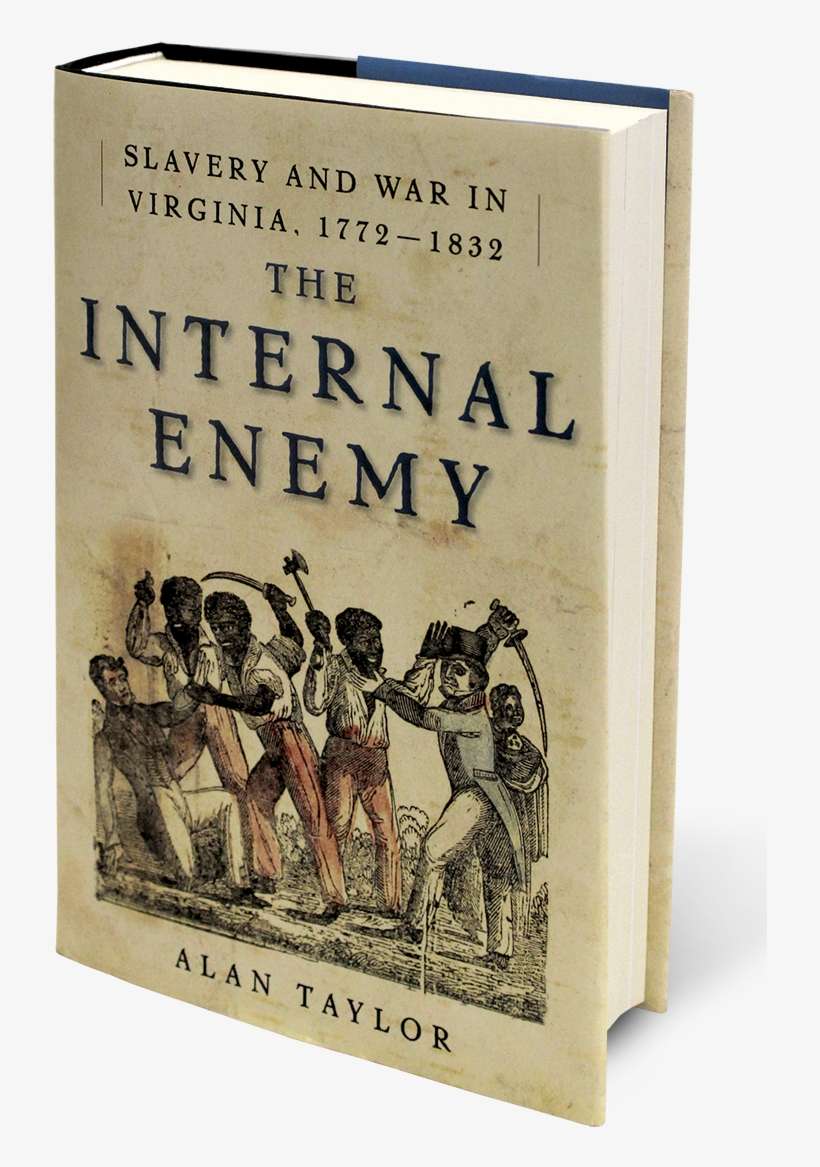 Fth Alan Taylor Reverse - Internal Enemy: Slavery And War In Virginia, 1772-1832, transparent png download