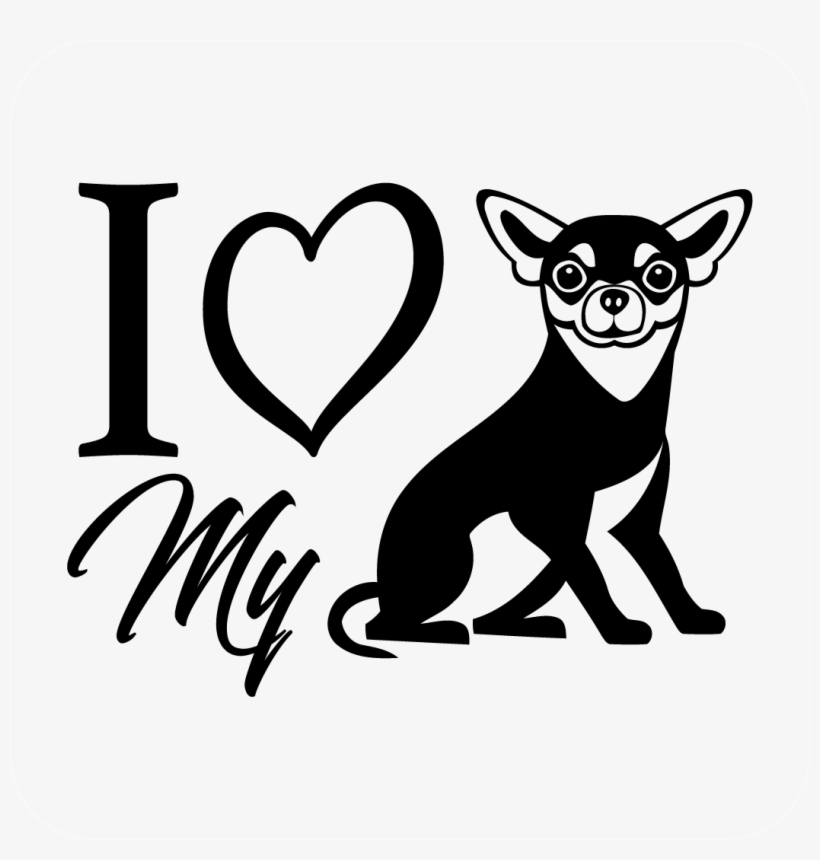 I Love My Chihuahua - Chihuahua, transparent png download
