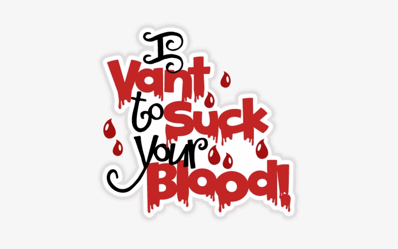 I Vant To Suck Your Blood Svg Scrapbook Title Halloween - Vant To Suck Your Blood, transparent png download