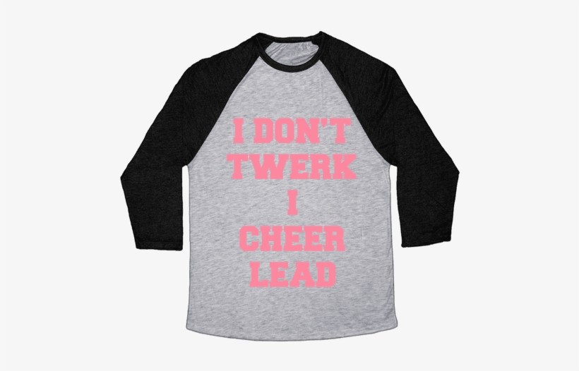 I Don't Twerk I Cheer Lead - Change My Mind Shirt, transparent png download