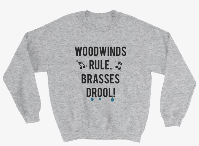 Woodwinds Rule Brasses Drool - Sweater, transparent png download