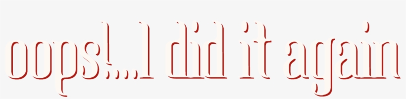 Oops I Did It Again - Oops I Did It Again Png, transparent png download